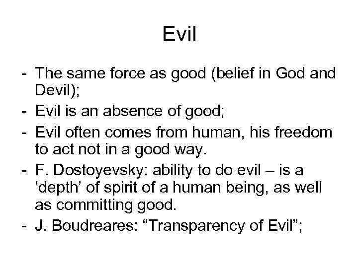 Evil - The same force as good (belief in God and Devil); - Evil