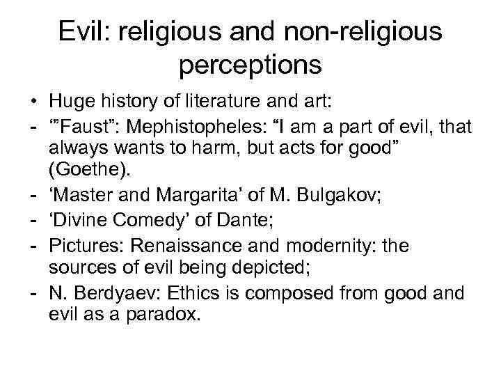 Evil: religious and non-religious perceptions • Huge history of literature and art: - ‘”Faust”:
