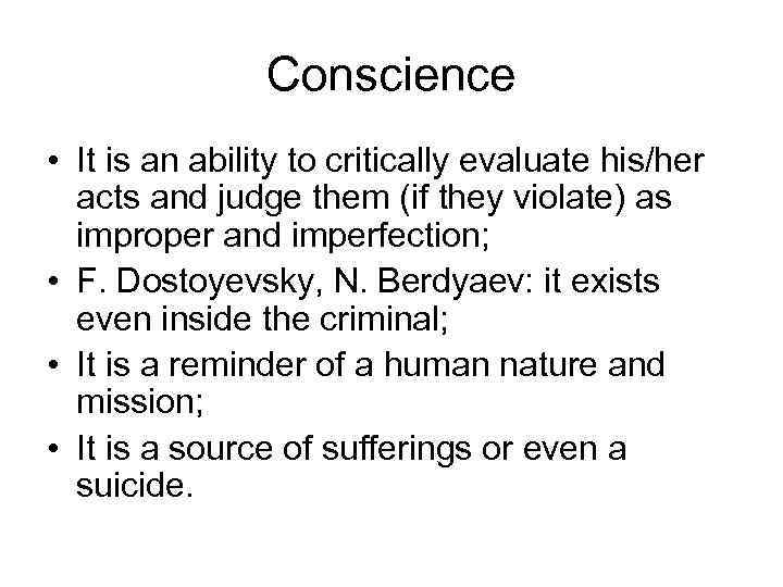 Conscience • It is an ability to critically evaluate his/her acts and judge them