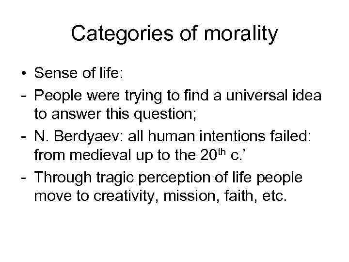 Categories of morality • Sense of life: - People were trying to find a