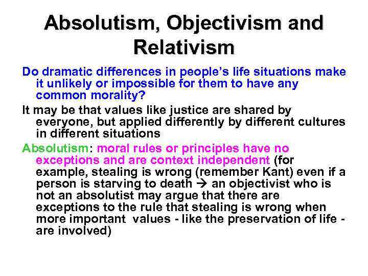 Absolutism, Objectivism and Relativism Do dramatic differences in people’s life situations make it unlikely