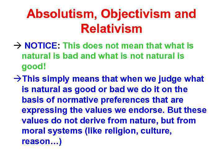 Absolutism, Objectivism and Relativism à NOTICE: This does not mean that what is natural