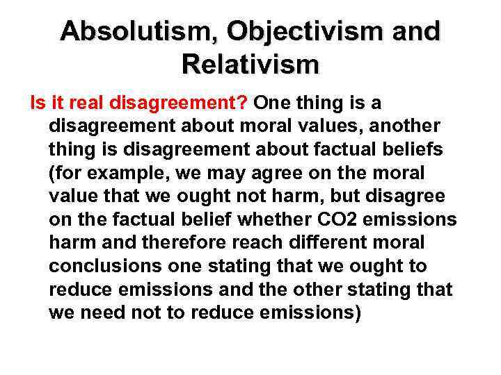 Absolutism, Objectivism and Relativism Is it real disagreement? One thing is a disagreement about