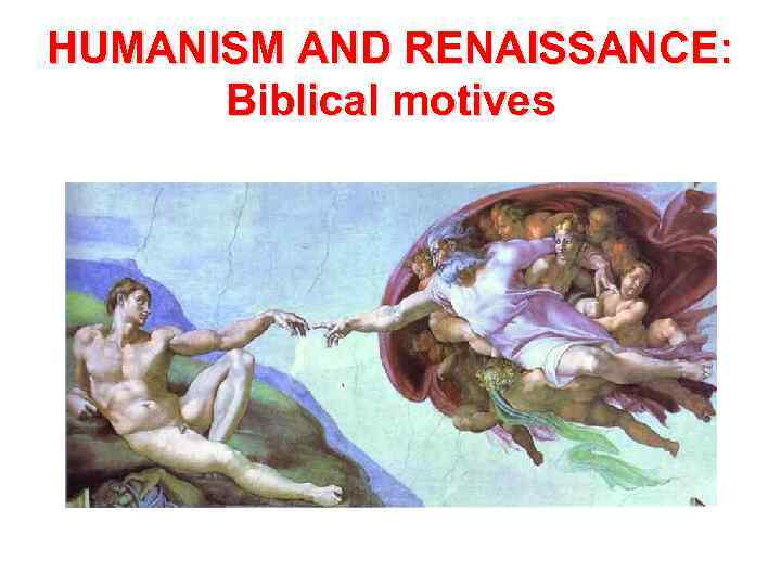 HUMANISM AND RENAISSANCE: Biblical motives 