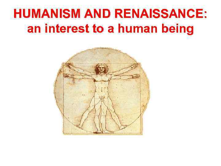 HUMANISM AND RENAISSANCE: an interest to a human being 