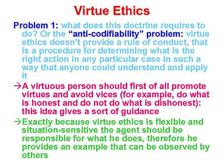 Virtue Ethics Problem 1: what does this doctrine requires to do? Or the “anti-codifiability”