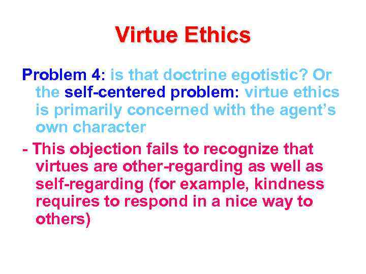 Virtue Ethics Problem 4: is that doctrine egotistic? Or the self-centered problem: virtue ethics