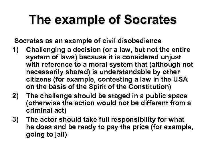 The example of Socrates as an example of civil disobedience 1) Challenging a decision