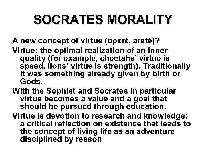 SOCRATES MORALITY A new concept of virtue (αρετέ, areté)? Virtue: the optimal realization of