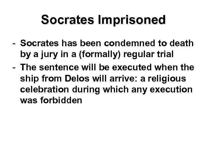 Socrates Imprisoned - Socrates has been condemned to death by a jury in a