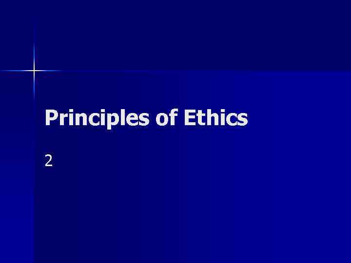 Principles of Ethics 2 