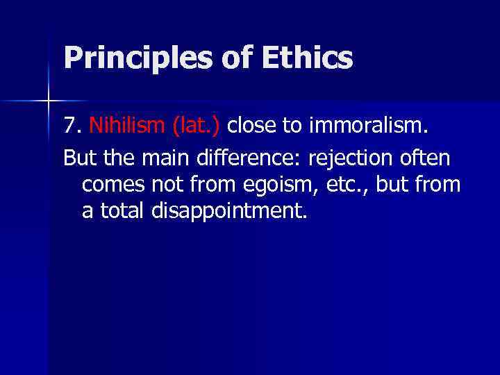 Principles of Ethics 7. Nihilism (lat. ) close to immoralism. But the main difference:
