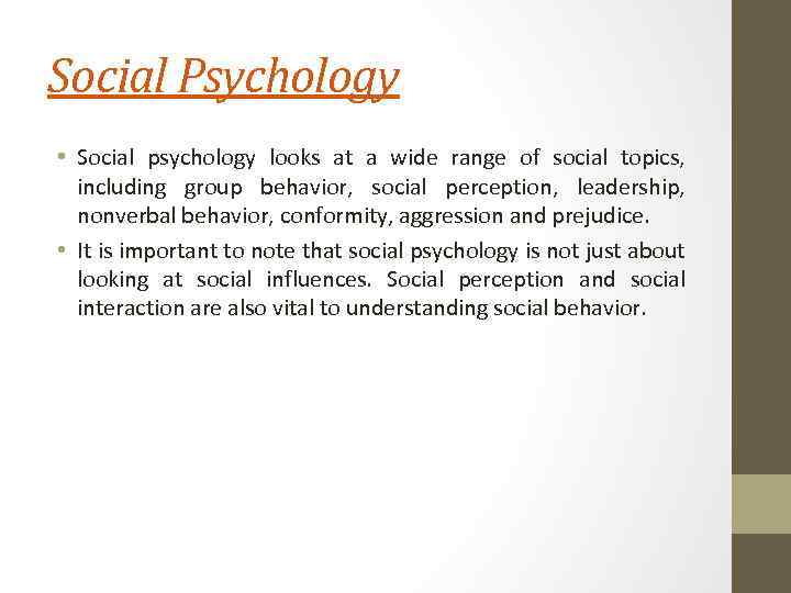 Social Psychology • Social psychology looks at a wide range of social topics, including