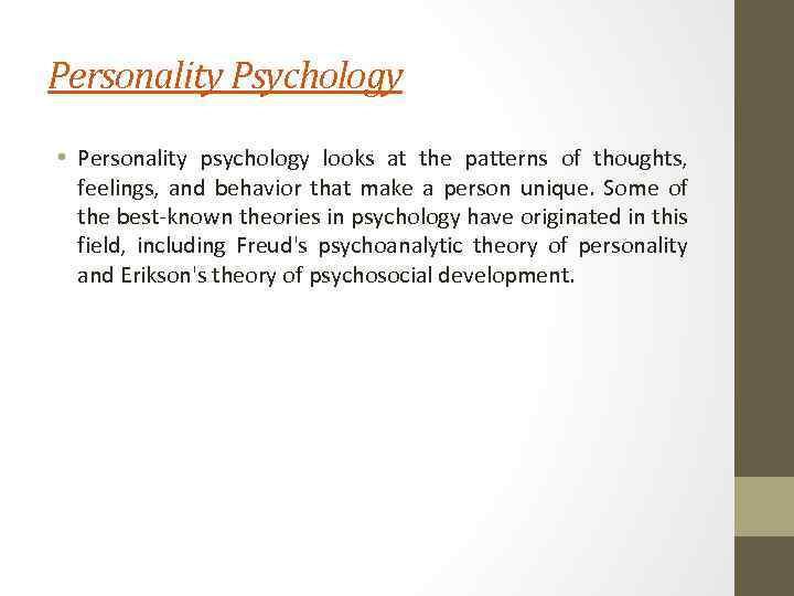 Personality Psychology • Personality psychology looks at the patterns of thoughts, feelings, and behavior