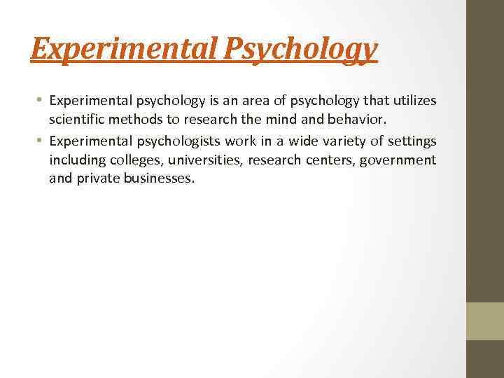 Experimental Psychology • Experimental psychology is an area of psychology that utilizes scientific methods