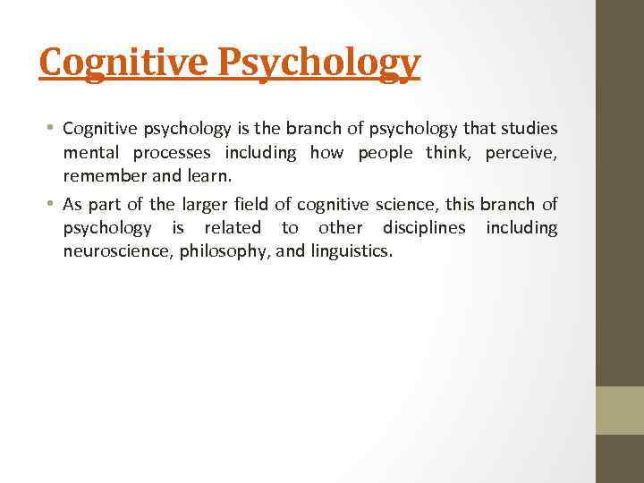 Cognitive Psychology • Cognitive psychology is the branch of psychology that studies mental processes