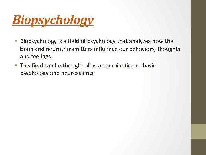 Biopsychology • Biopsychology is a field of psychology that analyzes how the brain and