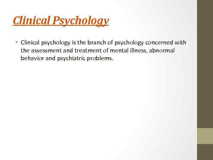 Clinical Psychology • Clinical psychology is the branch of psychology concerned with the assessment