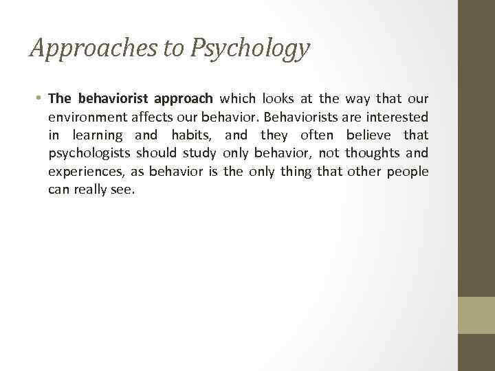 Approaches to Psychology • The behaviorist approach which looks at the way that our