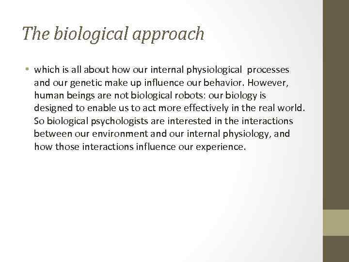 The biological approach • which is all about how our internal physiological processes and