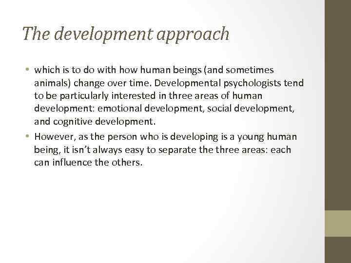 The development approach • which is to do with how human beings (and sometimes