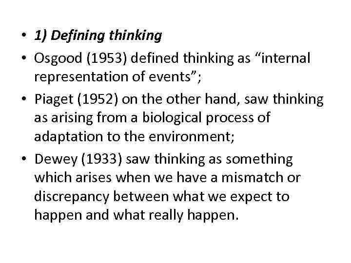  • 1) Defining thinking • Osgood (1953) defined thinking as “internal representation of