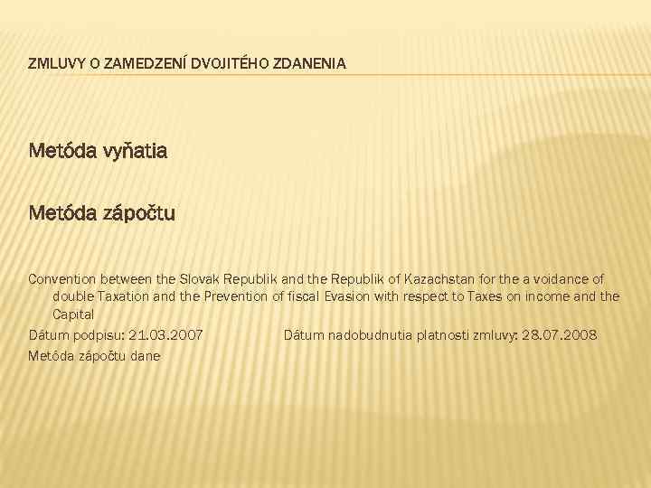 ZMLUVY O ZAMEDZENÍ DVOJITÉHO ZDANENIA Metóda vyňatia Metóda zápočtu Convention between the Slovak Republik