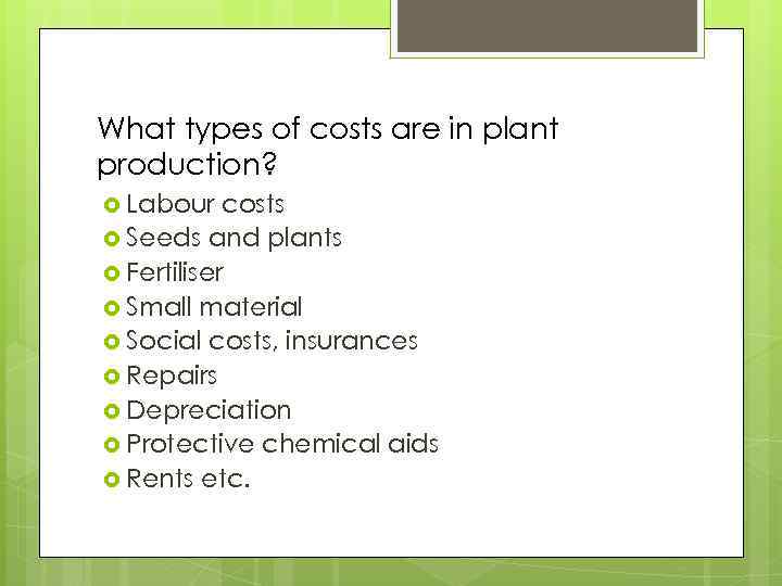 What types of costs are in plant production? Labour costs Seeds and plants Fertiliser