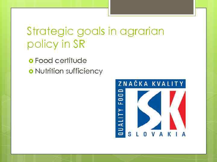 Strategic goals in agrarian policy in SR Food certitude Nutrition sufficiency 