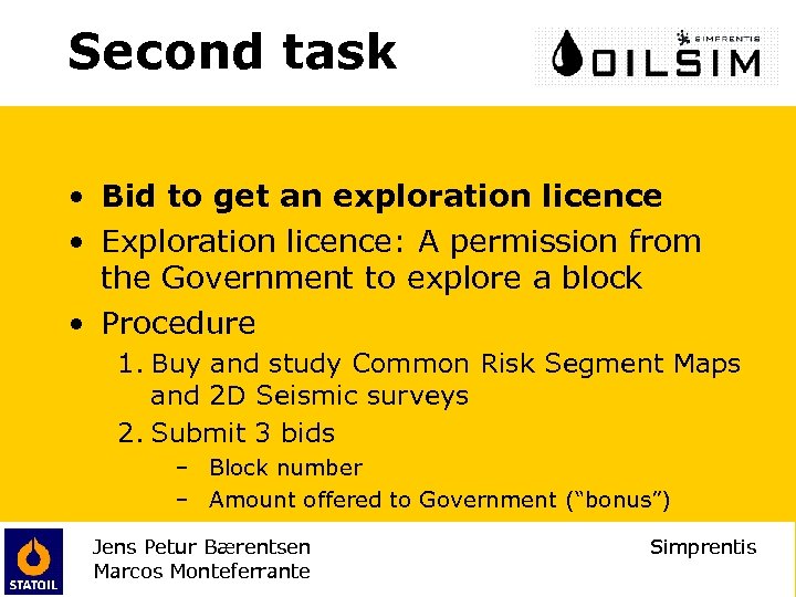 Second task • Bid to get an exploration licence • Exploration licence: A permission