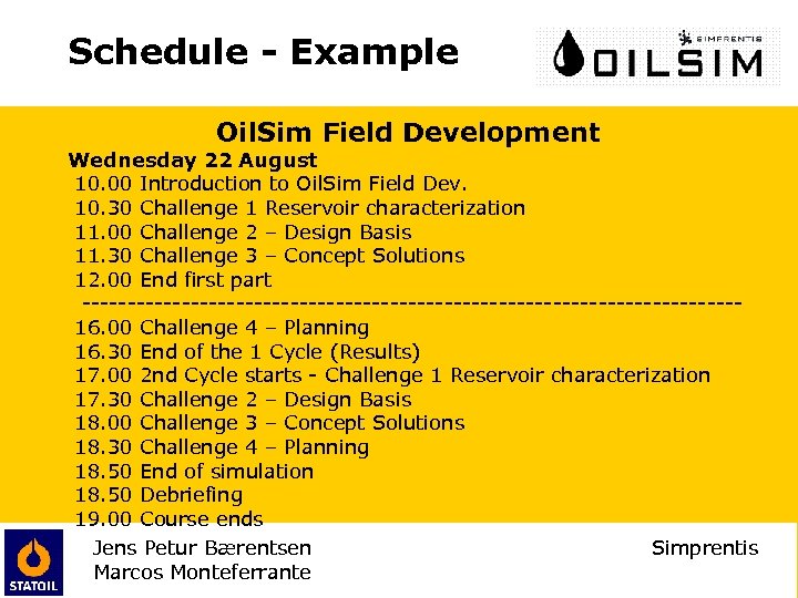 Schedule - Example Oil. Sim Field Development Wednesday 22 August 10. 00 Introduction to