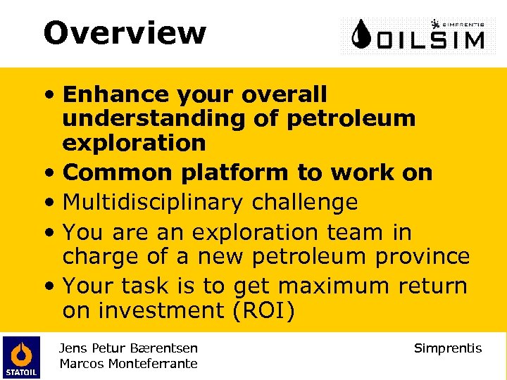 Overview • Enhance your overall understanding of petroleum exploration • Common platform to work