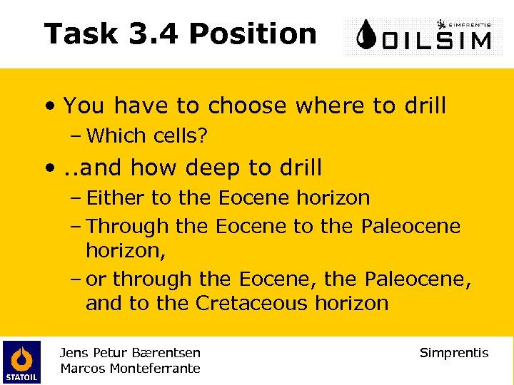 Task 3. 4 Position • You have to choose where to drill – Which