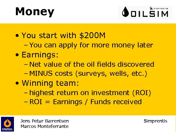 Money • You start with $200 M – You can apply for more money