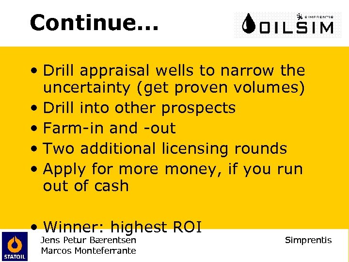 Continue. . . • Drill appraisal wells to narrow the uncertainty (get proven volumes)