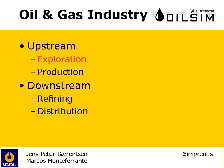 Oil & Gas Industry • Upstream – Exploration – Production • Downstream – Refining