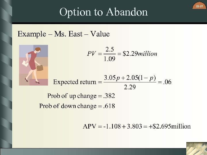 Option to Abandon Example – Ms. East – Value 22 -21 