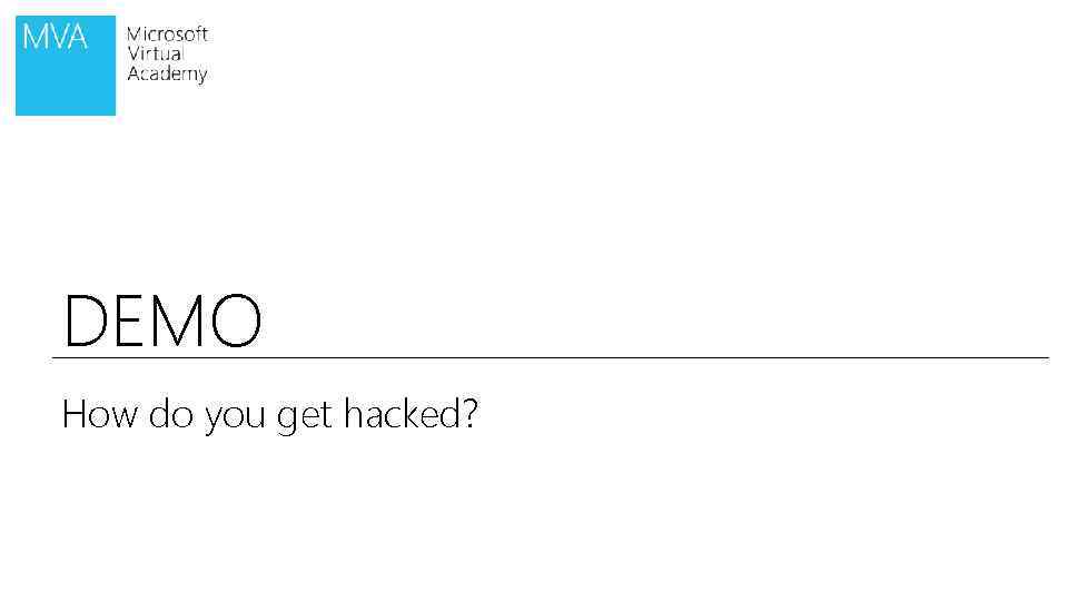DEMO How do you get hacked? 