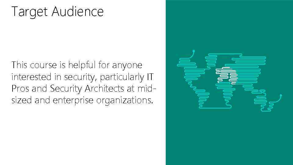 Target Audience This course is helpful for anyone interested in security, particularly IT Pros