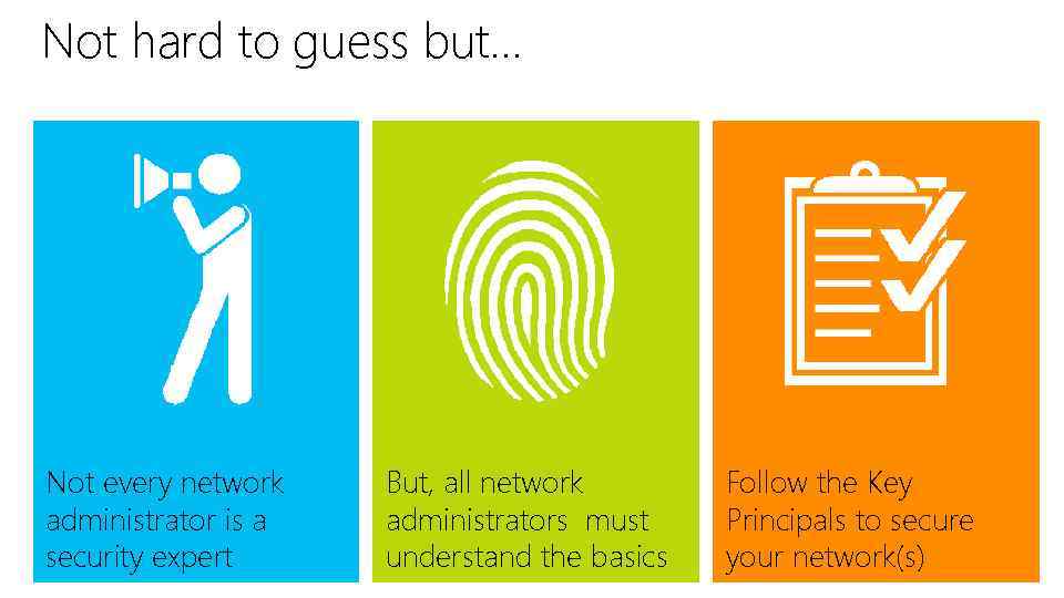 Not hard to guess but… Not every network administrator is a security expert But,