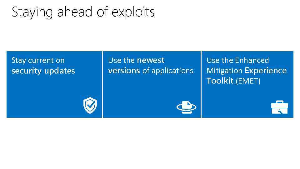 Staying ahead of exploits Stay current on security updates Use the newest versions of