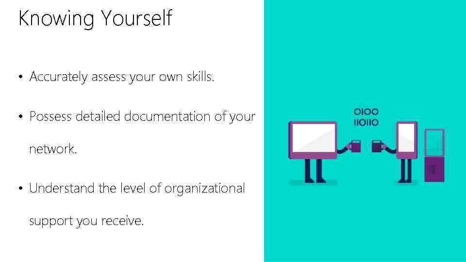 Knowing Yourself • Accurately assess your own skills. • Possess detailed documentation of your