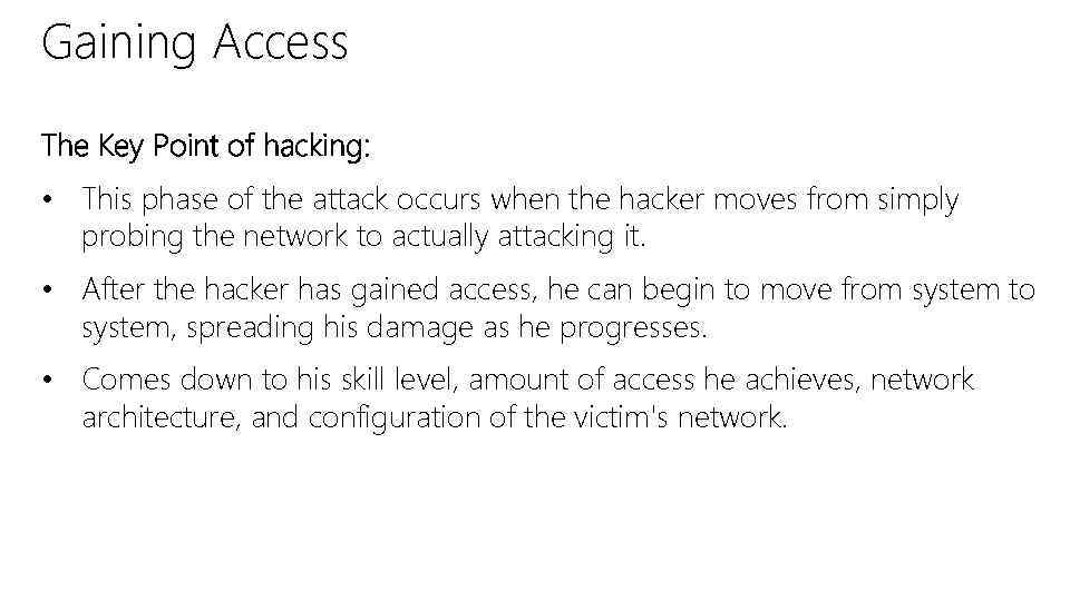 Gaining Access The Key Point of hacking: • This phase of the attack occurs