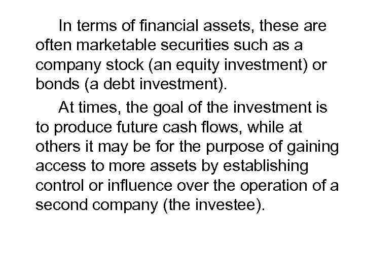 In terms of financial assets, these are often marketable securities such as a company