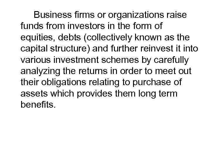 Business firms or organizations raise funds from investors in the form of equities, debts