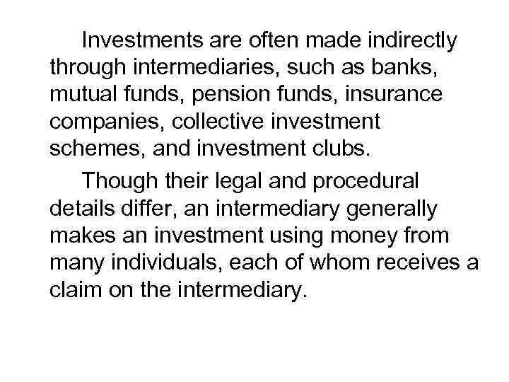 Investments are often made indirectly through intermediaries, such as banks, mutual funds, pension funds,