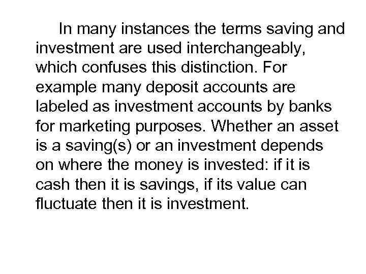 In many instances the terms saving and investment are used interchangeably, which confuses this