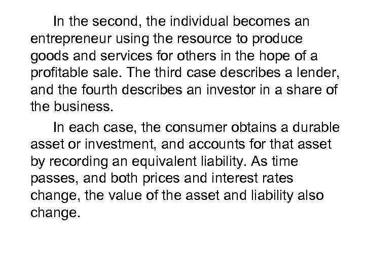 In the second, the individual becomes an entrepreneur using the resource to produce goods
