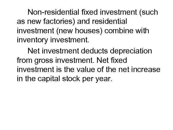 Non-residential fixed investment (such as new factories) and residential investment (new houses) combine with