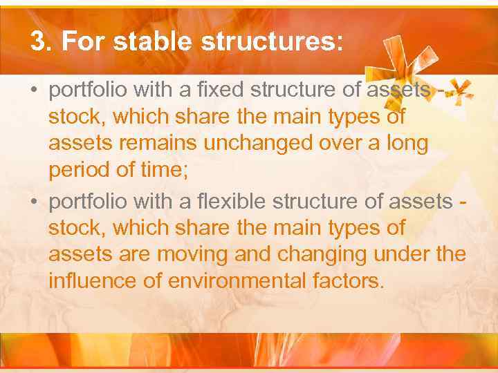 3. For stable structures: • portfolio with a fixed structure of assets stock, which